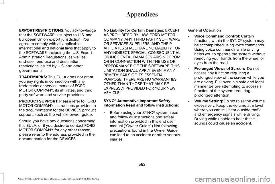 LINCOLN AVIATOR 2020  Owners Manual EXPORT RESTRICTIONS: You acknowledge
that the SOFTWARE is subject to U.S. and
European Union export jurisdiction. You
agree to comply with all applicable
international and national laws that apply to
