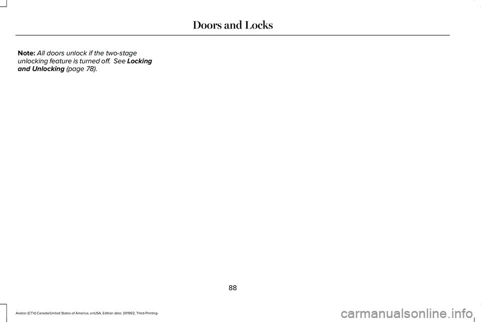 LINCOLN AVIATOR 2020  Owners Manual Note:
All doors unlock if the two-stage
unlocking feature is turned off.  See Locking
and Unlocking (page 78).
88
Aviator (CTV) Canada/United States of America, enUSA, Edition date: 201902, Third-Prin