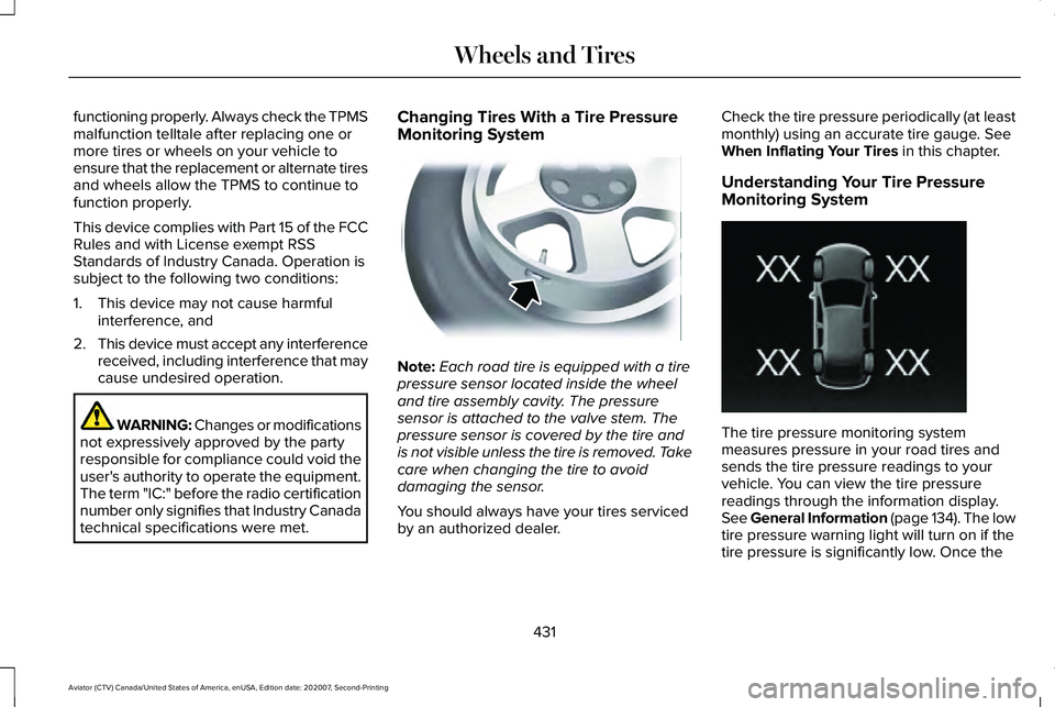 LINCOLN AVIATOR 2021  Owners Manual functioning properly. Always check the TPMS
malfunction telltale after replacing one or
more tires or wheels on your vehicle to
ensure that the replacement or alternate tires
and wheels allow the TPMS