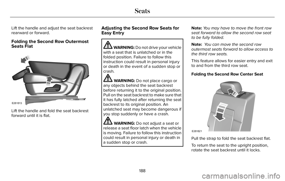 LINCOLN AVIATOR 2023  Owners Manual Lift the handle and adjust the seat backrest
rearward or forward.
Folding the Second Row Outermost
Seats Flat
E281813
Lift the handle and fold the seat backrest
forward until it is flat.
Adjusting the