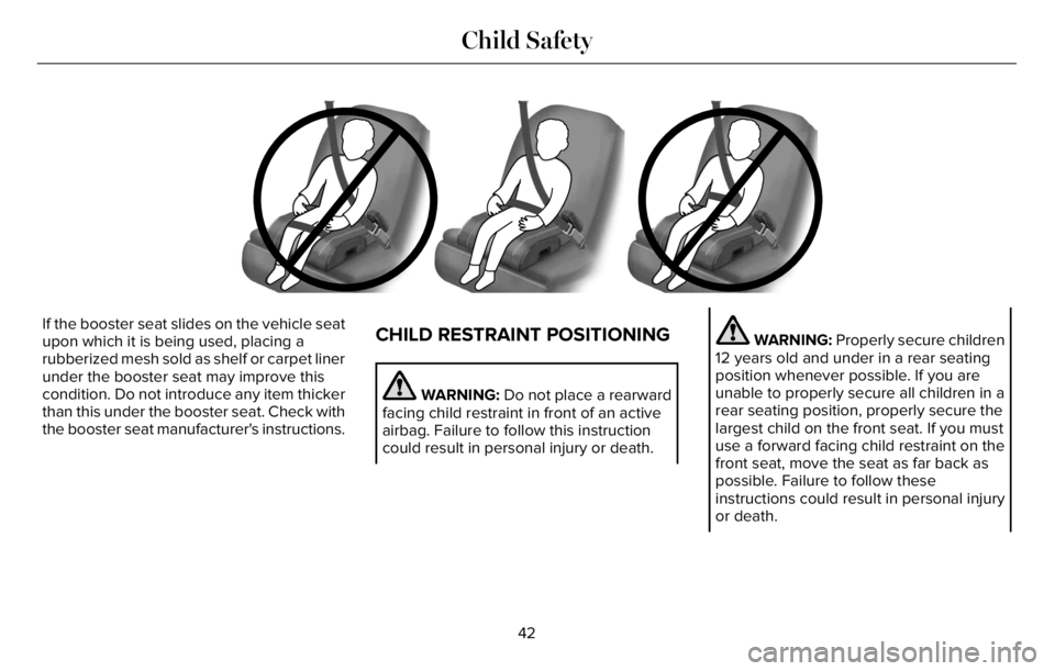 LINCOLN AVIATOR 2023  Owners Manual E14259742597
If the booster seat slides on the vehicle seat
upon which it is being used, placing a
rubberized mesh sold as shelf or carpet liner
under the booster seat may improve this
condition. Do n