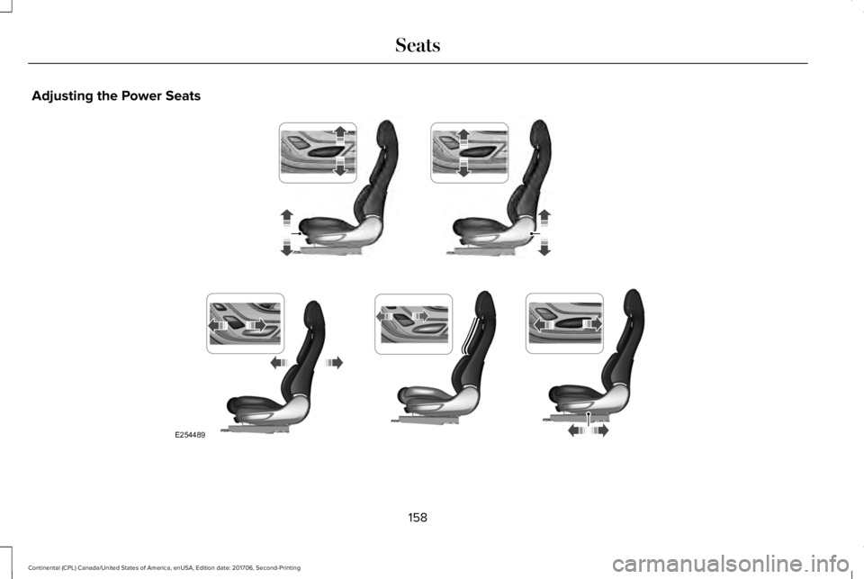 LINCOLN CONTINENTAL 2018  Owners Manual Adjusting the Power Seats
158
Continental (CPL) Canada/United States of America, enUSA, Edition date: 201706, Second-Printing
SeatsE254489  