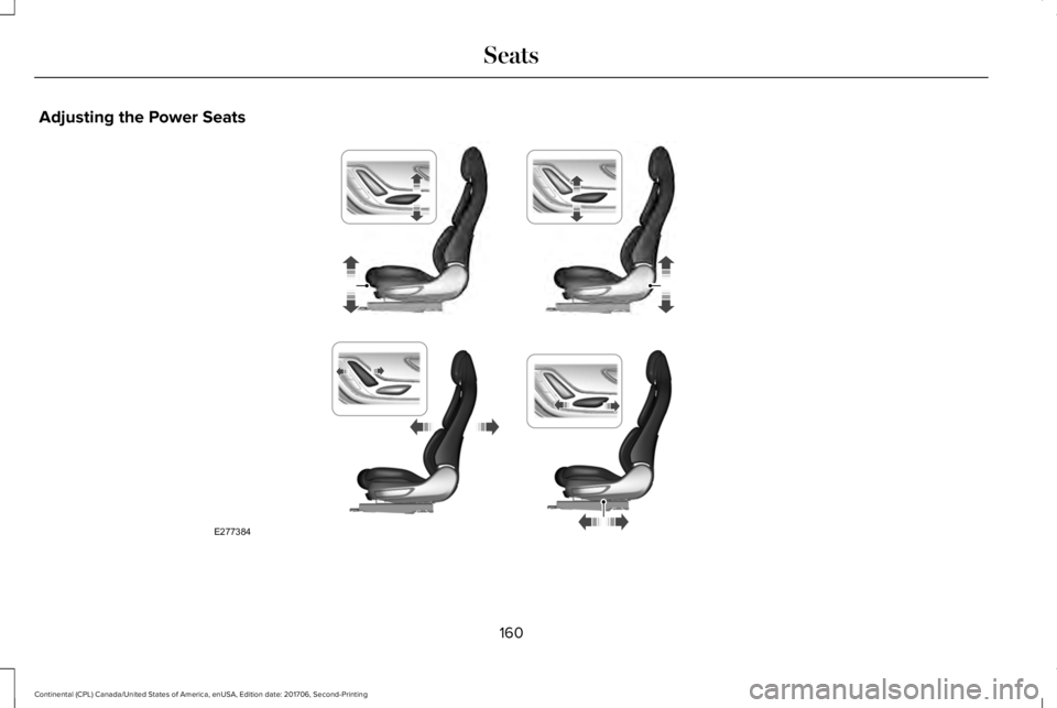 LINCOLN CONTINENTAL 2018  Owners Manual Adjusting the Power Seats
160
Continental (CPL) Canada/United States of America, enUSA, Edition date: 201706, Second-Printing
SeatsE277384  