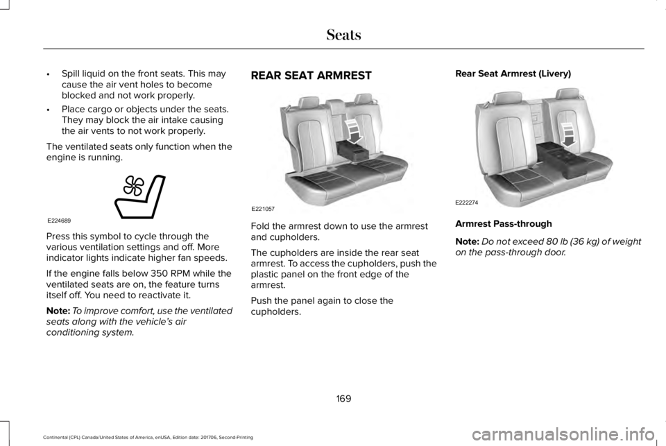 LINCOLN CONTINENTAL 2018  Owners Manual •Spill liquid on the front seats. This maycause the air vent holes to becomeblocked and not work properly.
•Place cargo or objects under the seats.They may block the air intake causingthe air vent
