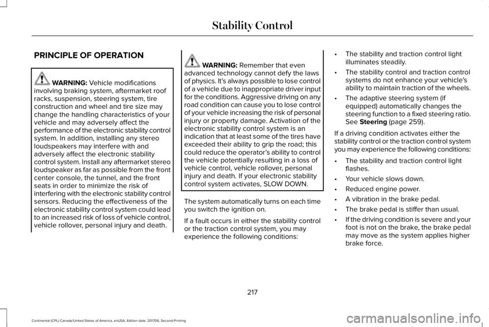 LINCOLN CONTINENTAL 2018  Owners Manual PRINCIPLE OF OPERATION
WARNING: Vehicle modificationsinvolving braking system, aftermarket roofracks, suspension, steering system, tireconstruction and wheel and tire size maychange the handling chara