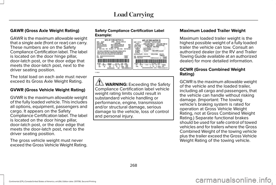 LINCOLN CONTINENTAL 2018  Owners Manual GAWR (Gross Axle Weight Rating)
GAWR is the maximum allowable weightthat a single axle (front or rear) can carry.These numbers are on the SafetyCompliance Certification label. The labelis located on t