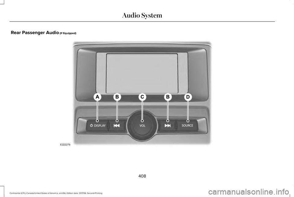 LINCOLN CONTINENTAL 2018  Owners Manual Rear Passenger Audio (If Equipped)
408
Continental (CPL) Canada/United States of America, enUSA, Edition date: 201706, Second-Printing
Audio SystemE222279  