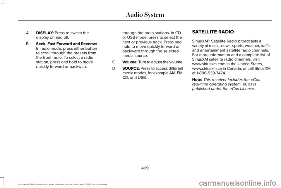 LINCOLN CONTINENTAL 2018  Owners Manual DISPLAY: Press to switch thedisplay on and off.A
Seek, Fast Forward and Reverse:In radio mode, press either buttonto scroll through the presets fromthe front radio. To select a radiostation, press and