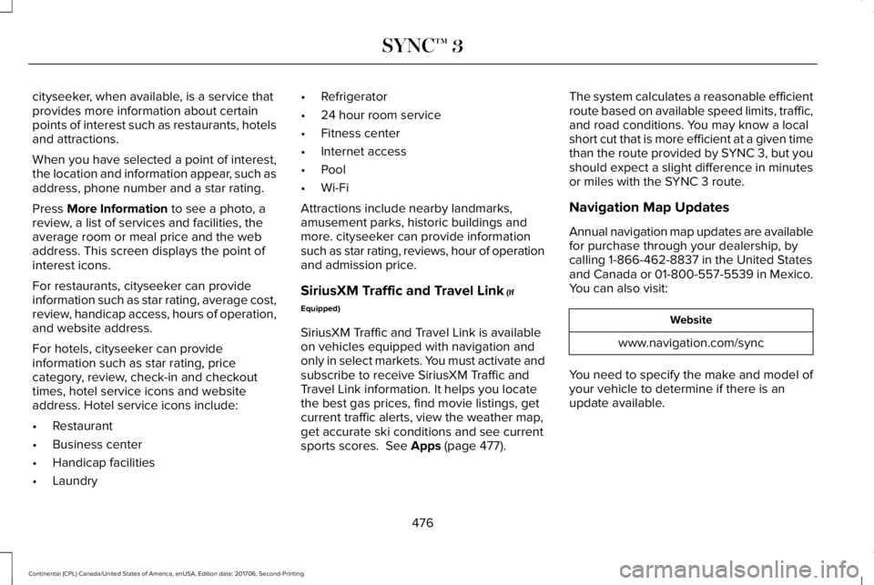 LINCOLN CONTINENTAL 2018  Owners Manual cityseeker, when available, is a service thatprovides more information about certainpoints of interest such as restaurants, hotelsand attractions.
When you have selected a point of interest,the locati
