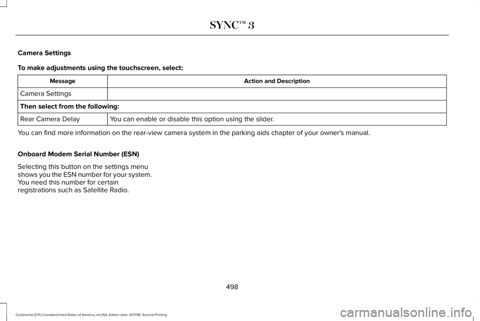 LINCOLN CONTINENTAL 2018  Owners Manual Camera Settings
To make adjustments using the touchscreen, select:
Action and DescriptionMessage
Camera Settings
Then select from the following:
You can enable or disable this option using the slider.
