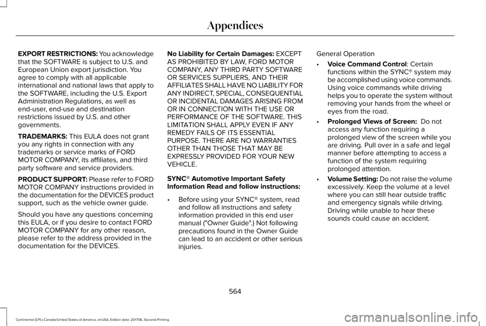 LINCOLN CONTINENTAL 2018  Owners Manual EXPORT RESTRICTIONS: You acknowledgethat the SOFTWARE is subject to U.S. andEuropean Union export jurisdiction. Youagree to comply with all applicableinternational and national laws that apply tothe S