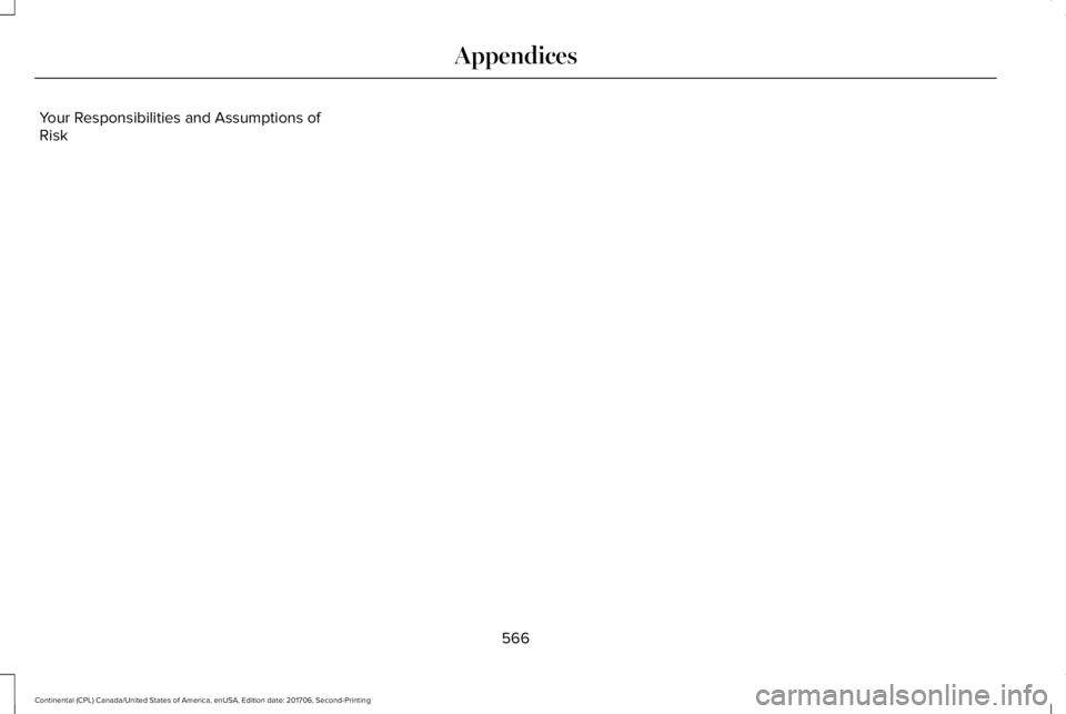 LINCOLN CONTINENTAL 2018  Owners Manual Your Responsibilities and Assumptions ofRisk
566
Continental (CPL) Canada/United States of America, enUSA, Edition date: 201706, Second-Printing
Appendices 