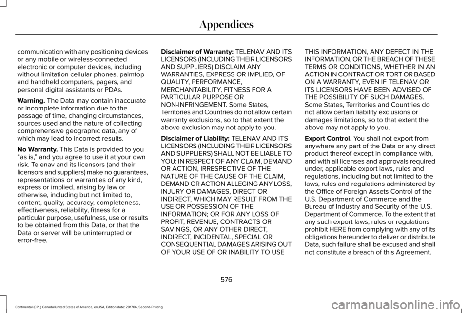 LINCOLN CONTINENTAL 2018  Owners Manual communication with any positioning devicesor any mobile or wireless-connectedelectronic or computer devices, includingwithout limitation cellular phones, palmtopand handheld computers, pagers, andpers