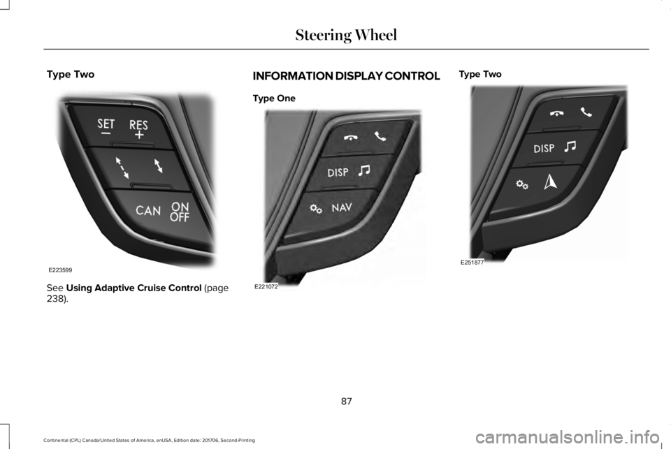 LINCOLN CONTINENTAL 2018  Owners Manual Type Two
See Using Adaptive Cruise Control (page238).
INFORMATION DISPLAY CONTROL
Type One
Type Two
87
Continental (CPL) Canada/United States of America, enUSA, Edition date: 201706, Second-Printing
S