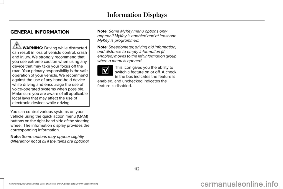 LINCOLN CONTINENTAL 2019 Owners Manual GENERAL INFORMATION
WARNING: Driving while distracted
can result in loss of vehicle control, crash
and injury. We strongly recommend that
you use extreme caution when using any
device that may take yo LINCOLN CONTINENTAL 2019 Owners Manual GENERAL INFORMATION
WARNING: Driving while distracted
can result in loss of vehicle control, crash
and injury. We strongly recommend that
you use extreme caution when using any
device that may take yo