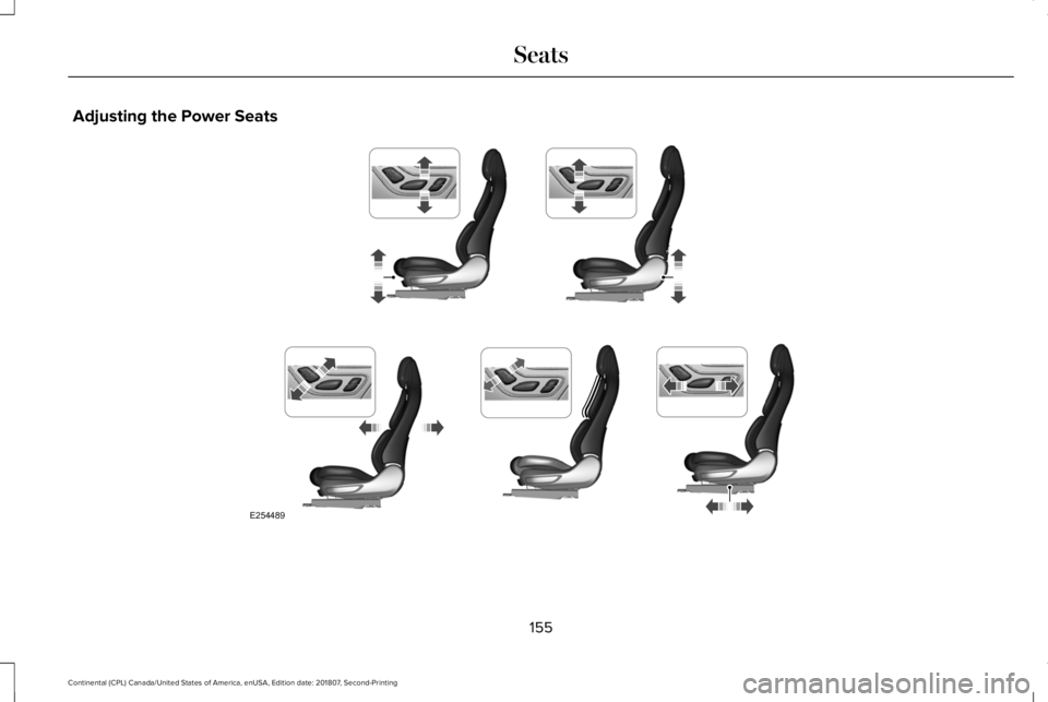 LINCOLN CONTINENTAL 2019  Owners Manual Adjusting the Power Seats
155
Continental (CPL) Canada/United States of America, enUSA, Edition date: 201807, Second-Printing SeatsE254489  