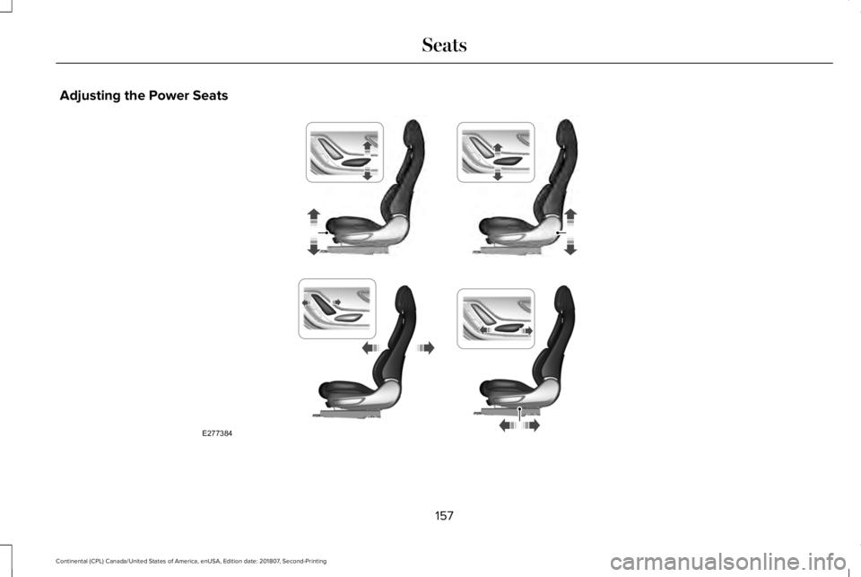 LINCOLN CONTINENTAL 2019  Owners Manual Adjusting the Power Seats
157
Continental (CPL) Canada/United States of America, enUSA, Edition date: 201807, Second-Printing SeatsE277384  