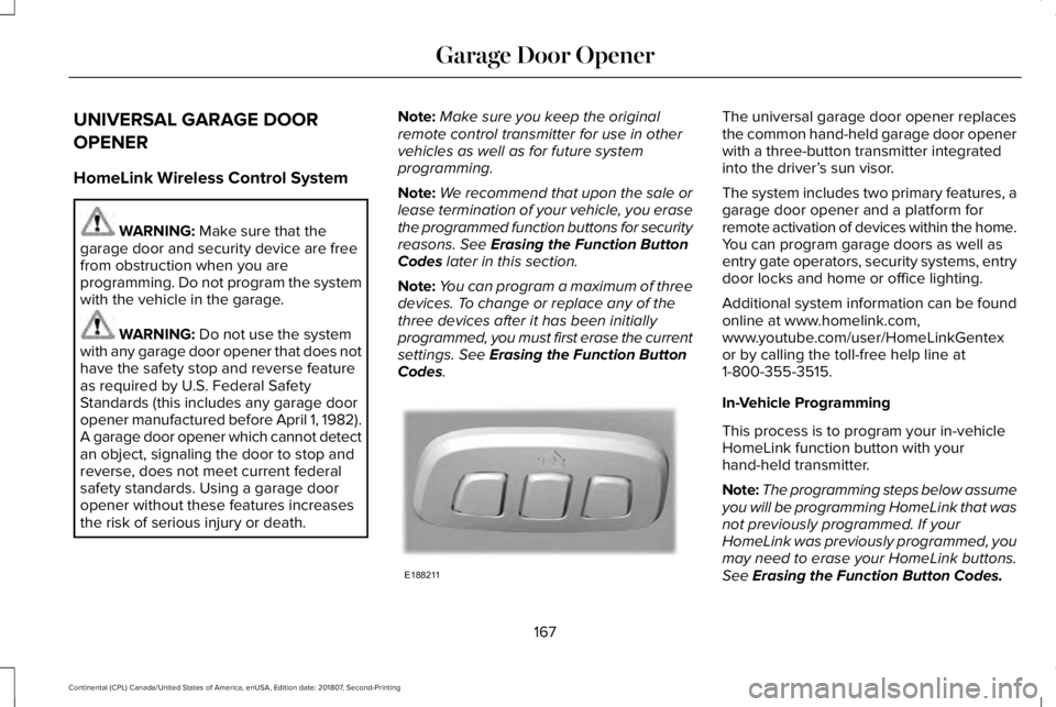 LINCOLN CONTINENTAL 2019  Owners Manual UNIVERSAL GARAGE DOOR
OPENER
HomeLink Wireless Control System
WARNING: Make sure that the
garage door and security device are free
from obstruction when you are
programming. Do not program the system
