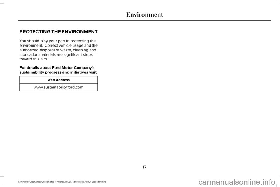 LINCOLN CONTINENTAL 2019  Owners Manual PROTECTING THE ENVIRONMENT
You should play your part in protecting the
environment.  Correct vehicle usage and the
authorized disposal of waste, cleaning and
lubrication materials are significant step