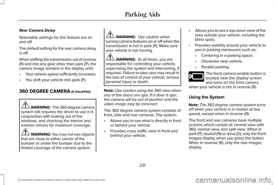 LINCOLN CONTINENTAL 2019  Owners Manual Rear Camera Delay
Selectable settings for this feature are on
and off.
The default setting for the rear camera delay
is off.
When shifting the transmission out of reverse
(R) and into any gear other t