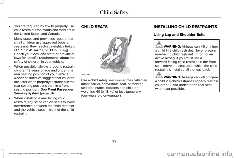 LINCOLN CONTINENTAL 2019  Owners Manual •
You are required by law to properly use
child restraints for infants and toddlers in
the United States and Canada.
• Many states and provinces require that
small children use approved booster
se