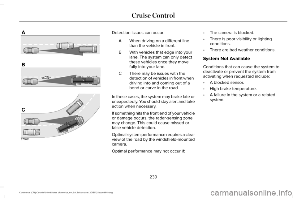 LINCOLN CONTINENTAL 2019  Owners Manual Detection issues can occur:
When driving on a different line
than the vehicle in front.
A
With vehicles that edge into your
lane. The system can only detect
these vehicles once they move
fully into yo