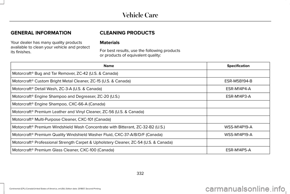 LINCOLN CONTINENTAL 2019  Owners Manual GENERAL INFORMATION
Your dealer has many quality products
available to clean your vehicle and protect
its finishes.
CLEANING PRODUCTS
Materials
For best results, use the following products
or products