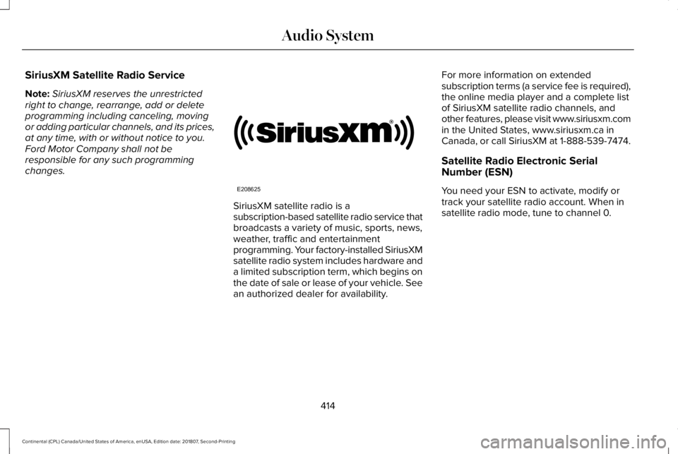 LINCOLN CONTINENTAL 2019  Owners Manual SiriusXM Satellite Radio Service
Note:
SiriusXM reserves the unrestricted
right to change, rearrange, add or delete
programming including canceling, moving
or adding particular channels, and its price
