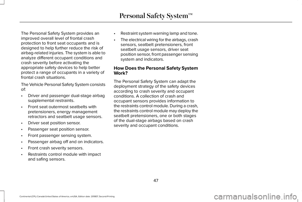LINCOLN CONTINENTAL 2019  Owners Manual The Personal Safety System provides an
improved overall level of frontal crash
protection to front seat occupants and is
designed to help further reduce the risk of
airbag-related injuries. The system