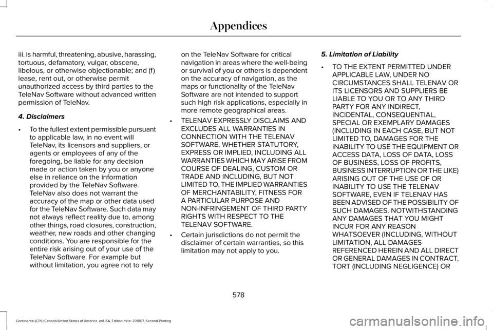 LINCOLN CONTINENTAL 2019  Owners Manual iii. is harmful, threatening, abusive, harassing,
tortuous, defamatory, vulgar, obscene,
libelous, or otherwise objectionable; and (f )
lease, rent out, or otherwise permit
unauthorized access by thir