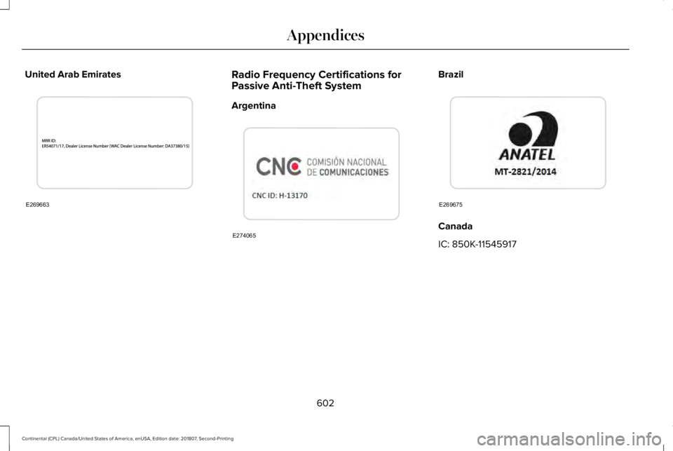 LINCOLN CONTINENTAL 2019  Owners Manual United Arab Emirates
Radio Frequency Certifications for
Passive Anti-Theft System
Argentina Brazil
Canada
IC: 850K-11545917
602
Continental (CPL) Canada/United States of America, enUSA, Edition date: 