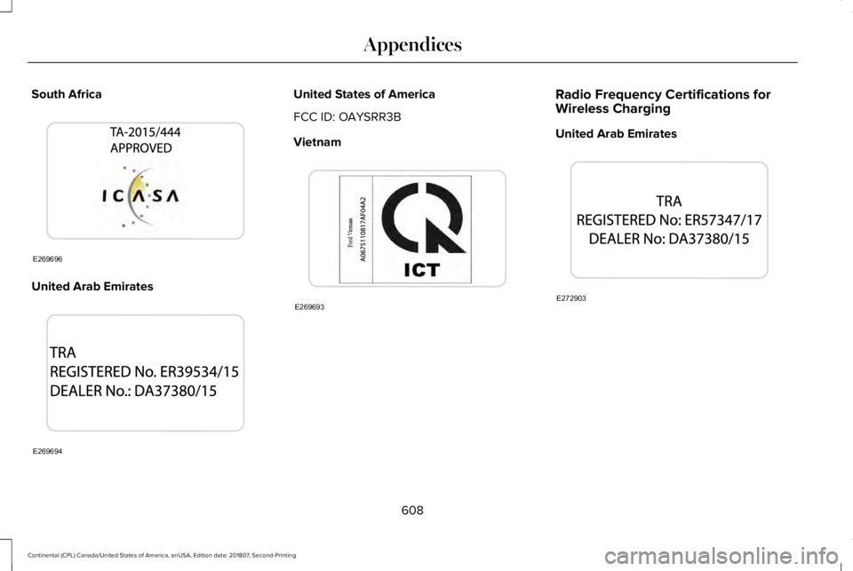 LINCOLN CONTINENTAL 2019  Owners Manual South Africa
United Arab Emirates United States of America
FCC ID: OAYSRR3B
Vietnam
Radio Frequency Certifications for
Wireless Charging
United Arab Emirates
608
Continental (CPL) Canada/United States
