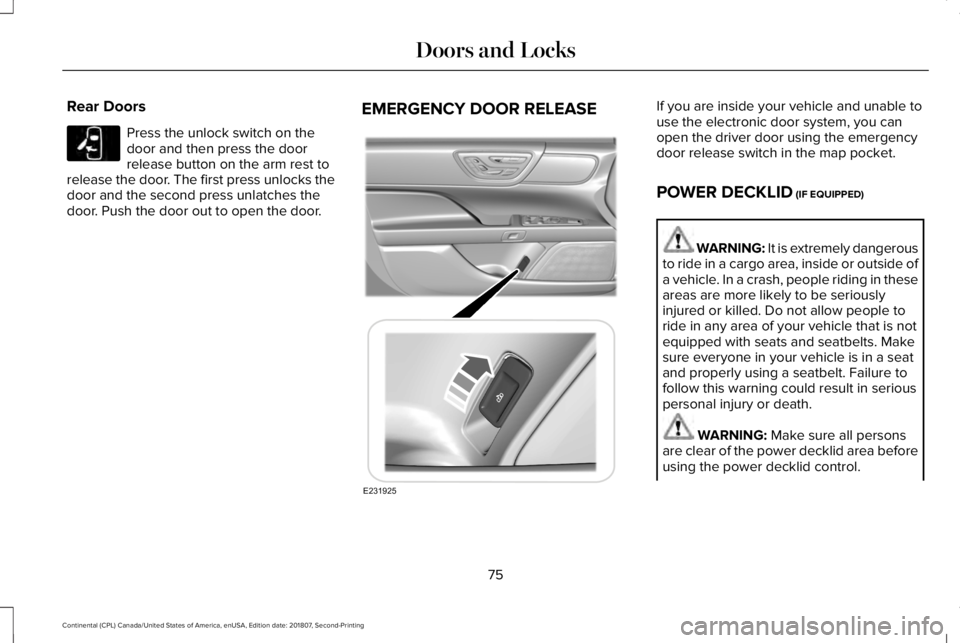 LINCOLN CONTINENTAL 2019  Owners Manual Rear Doors
Press the unlock switch on the
door and then press the door
release button on the arm rest to
release the door. The first press unlocks the
door and the second press unlatches the
door. Pus