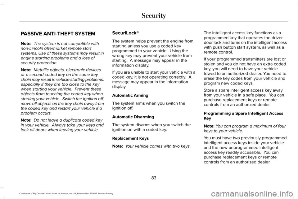 LINCOLN CONTINENTAL 2019  Owners Manual PASSIVE ANTI-THEFT SYSTEM
Note:
 The system is not compatible with
non-Lincoln aftermarket remote start
systems. Use of these systems may result in
engine starting problems and a loss of
security prot