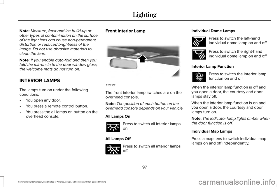 LINCOLN CONTINENTAL 2019 Owners Manual Note:
Moisture, frost and ice build-up or
other types of contamination on the surface
of the light lens can cause non-permanent
distortion or reduced brightness of the
image. Do not use abrasive mater LINCOLN CONTINENTAL 2019 Owners Manual Note:
Moisture, frost and ice build-up or
other types of contamination on the surface
of the light lens can cause non-permanent
distortion or reduced brightness of the
image. Do not use abrasive mater