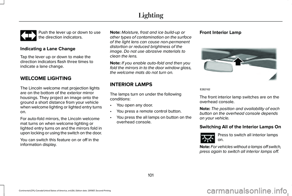 LINCOLN CONTINENTAL 2020  Owners Manual Push the lever up or down to use
the direction indicators.
Indicating a Lane Change
Tap the lever up or down to make the
direction indicators flash three times to
indicate a lane change.
WELCOME LIGHT