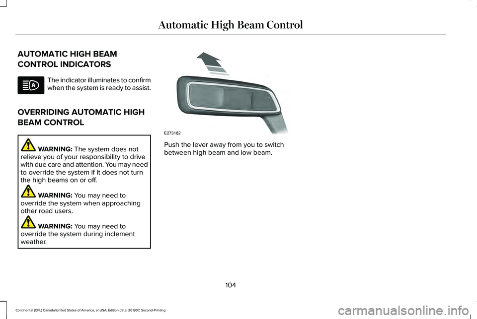 LINCOLN CONTINENTAL 2020  Owners Manual AUTOMATIC HIGH BEAM
CONTROL INDICATORS
The indicator illuminates to confirm
when the system is ready to assist.
OVERRIDING AUTOMATIC HIGH
BEAM CONTROL WARNING: The system does not
relieve you of your 