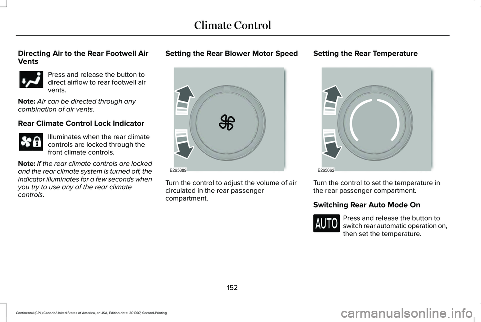 LINCOLN CONTINENTAL 2020  Owners Manual Directing Air to the Rear Footwell Air
Vents
Press and release the button to
direct airflow to rear footwell air
vents.
Note: Air can be directed through any
combination of air vents.
Rear Climate Con