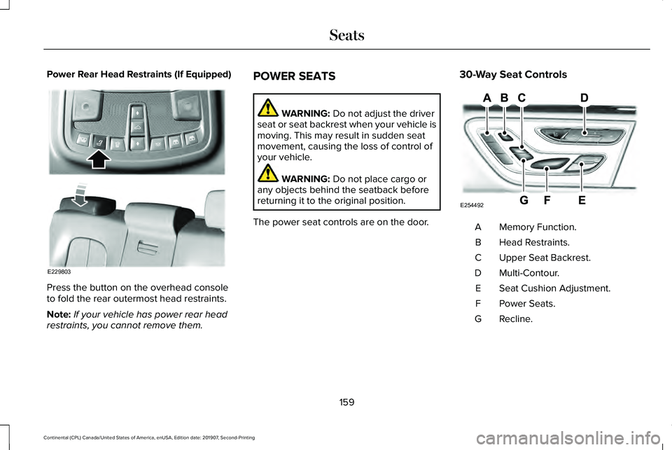 LINCOLN CONTINENTAL 2020  Owners Manual Power Rear Head Restraints (If Equipped)
Press the button on the overhead console
to fold the rear outermost head restraints.
Note:
If your vehicle has power rear head
restraints, you cannot remove th