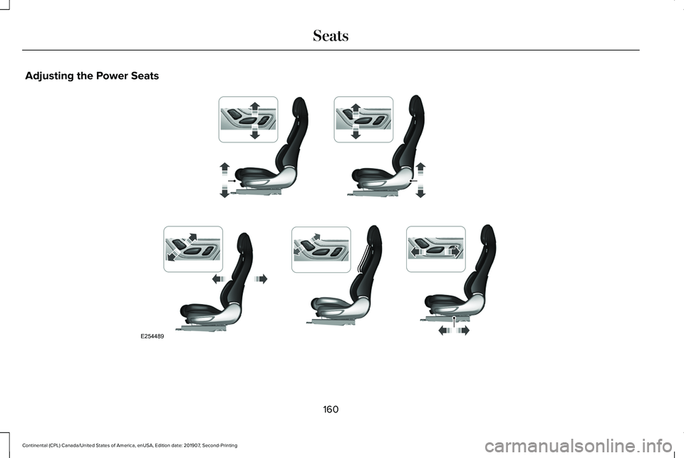 LINCOLN CONTINENTAL 2020  Owners Manual Adjusting the Power Seats
160
Continental (CPL) Canada/United States of America, enUSA, Edition date: 201907, Second-Printing SeatsE254489  