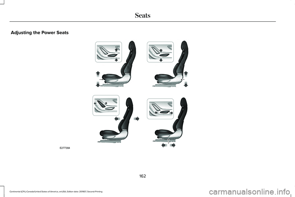 LINCOLN CONTINENTAL 2020  Owners Manual Adjusting the Power Seats
162
Continental (CPL) Canada/United States of America, enUSA, Edition date: 201907, Second-Printing SeatsE277384  