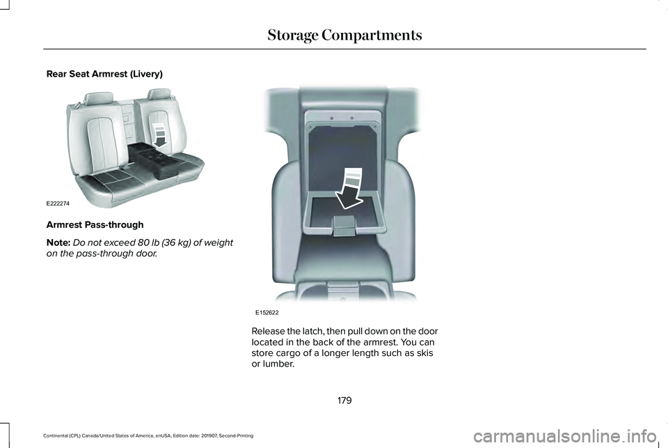 LINCOLN CONTINENTAL 2020  Owners Manual Rear Seat Armrest (Livery)
Armrest Pass-through
Note:
Do not exceed 80 lb (36 kg) of weight
on the pass-through door. Release the latch, then pull down on the door
located in the back of the armrest. 