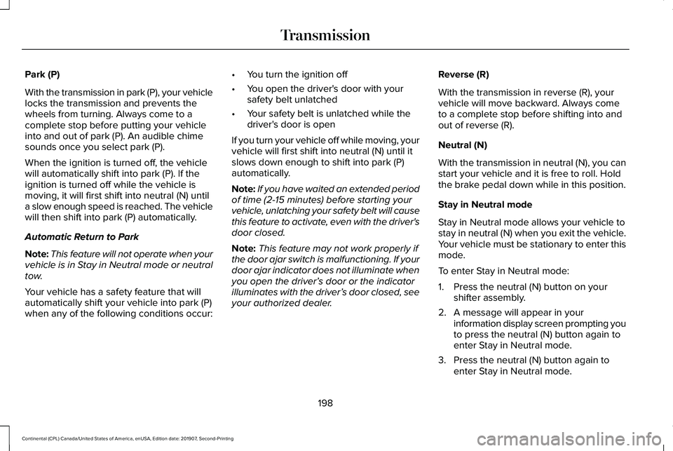 LINCOLN CONTINENTAL 2020  Owners Manual Park (P)
With the transmission in park (P), your vehicle
locks the transmission and prevents the
wheels from turning. Always come to a
complete stop before putting your vehicle
into and out of park (P