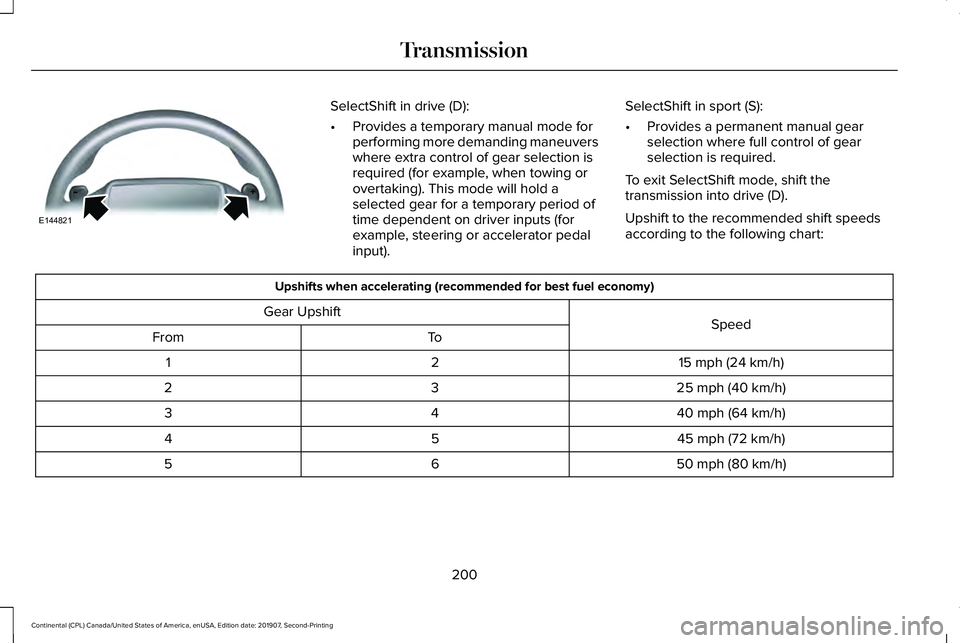 LINCOLN CONTINENTAL 2020  Owners Manual SelectShift in drive (D):
•
Provides a temporary manual mode for
performing more demanding maneuvers
where extra control of gear selection is
required (for example, when towing or
overtaking). This 