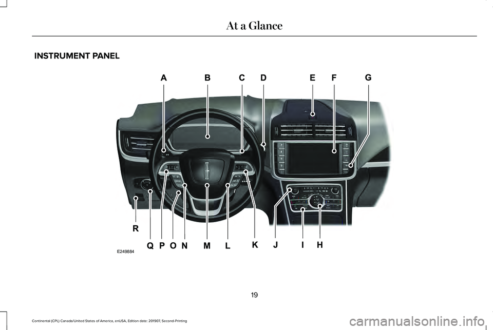 LINCOLN CONTINENTAL 2020  Owners Manual INSTRUMENT PANEL
19
Continental (CPL) Canada/United States of America, enUSA, Edition date: 201907, Second-Printing At a GlanceE249884  
