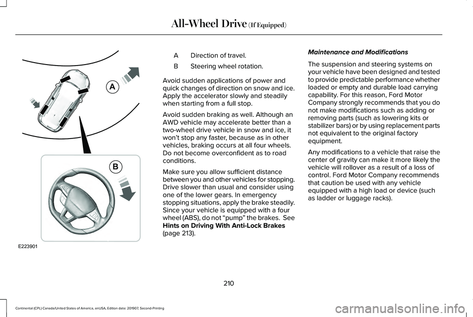 LINCOLN CONTINENTAL 2020  Owners Manual Direction of travel.
A
Steering wheel rotation.
B
Avoid sudden applications of power and
quick changes of direction on snow and ice.
Apply the accelerator slowly and steadily
when starting from a full