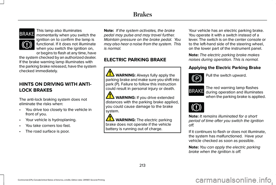 LINCOLN CONTINENTAL 2020  Owners Manual This lamp also illuminates
momentarily when you switch the
ignition on to confirm the lamp is
functional. If it does not illuminate
when you switch the ignition on,
or begins to flash at any time, hav