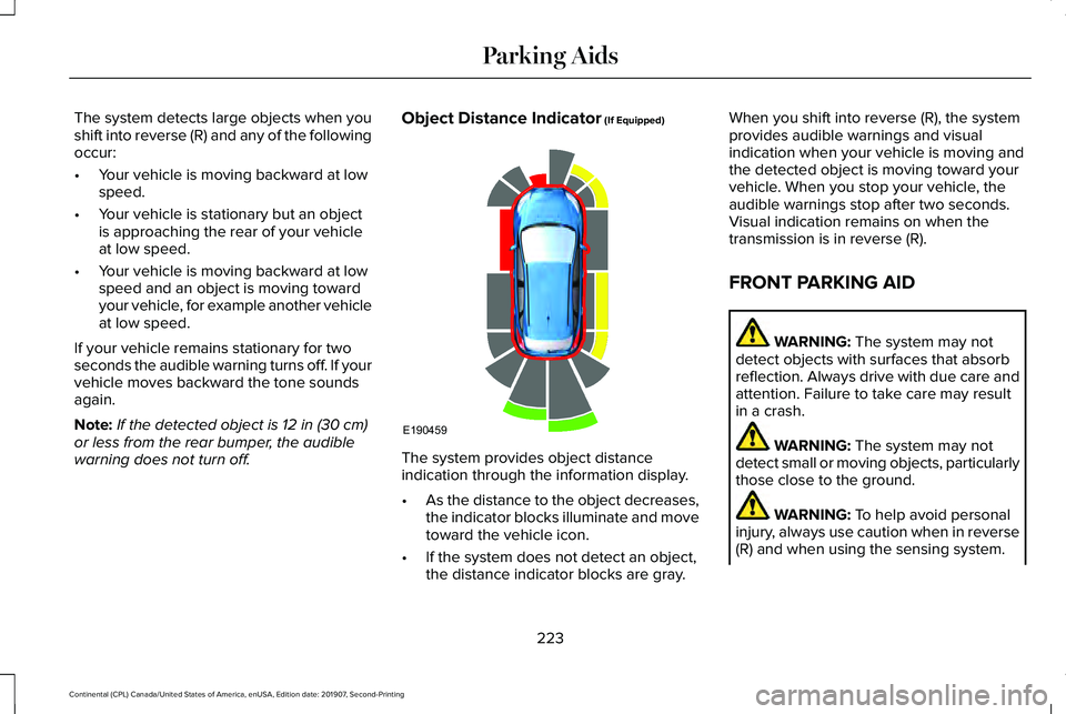 LINCOLN CONTINENTAL 2020 Owners Manual The system detects large objects when you
shift into reverse (R) and any of the following
occur:
•
Your vehicle is moving backward at low
speed.
• Your vehicle is stationary but an object
is appro LINCOLN CONTINENTAL 2020 Owners Manual The system detects large objects when you
shift into reverse (R) and any of the following
occur:
•
Your vehicle is moving backward at low
speed.
• Your vehicle is stationary but an object
is appro