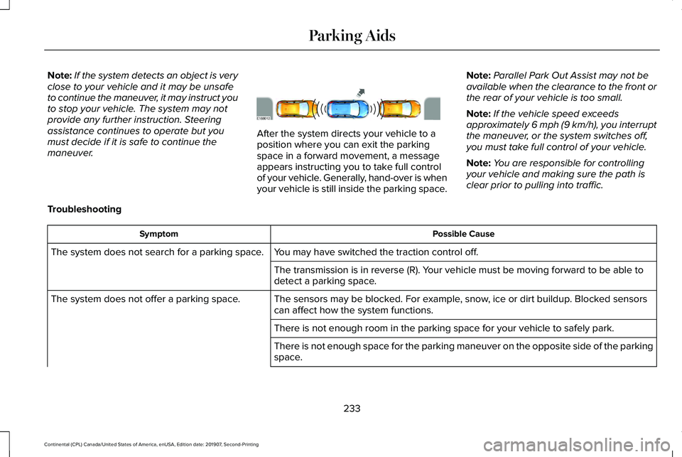 LINCOLN CONTINENTAL 2020 Owners Manual Note:
If the system detects an object is very
close to your vehicle and it may be unsafe
to continue the maneuver, it may instruct you
to stop your vehicle. The system may not
provide any further inst LINCOLN CONTINENTAL 2020 Owners Manual Note:
If the system detects an object is very
close to your vehicle and it may be unsafe
to continue the maneuver, it may instruct you
to stop your vehicle. The system may not
provide any further inst