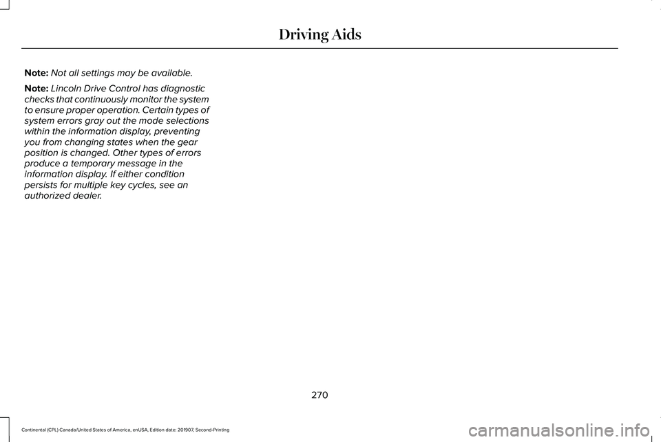 LINCOLN CONTINENTAL 2020  Owners Manual Note:
Not all settings may be available.
Note: Lincoln Drive Control has diagnostic
checks that continuously monitor the system
to ensure proper operation. Certain types of
system errors gray out the 